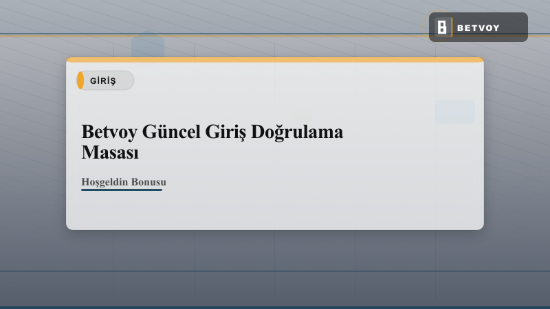 Betvoy Güncel Giriş Adresi ve Ödeme Rehberi 2026
